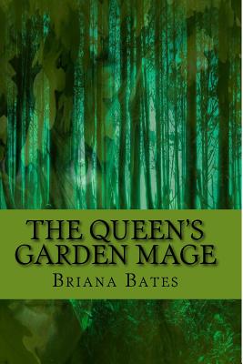 The Queen's Garden Mage - Bates, Briana S