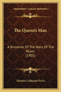 The Queen's Man: A Romance of the Wars of the Roses (1905)