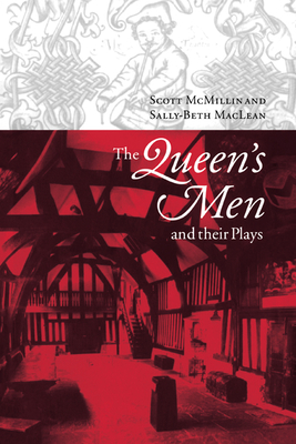 The Queen's Men and Their Plays - McMillin, Scott, and MacLean, Sally-Beth, Prof.
