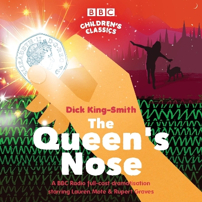 The Queen's Nose: A BBC Radio full-cast dramatisation - King-Smith, Dick, and Cast, Full (Read by), and Mote, Lauren (Read by)
