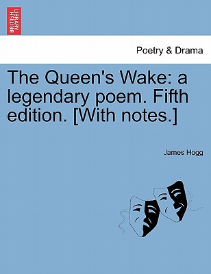 The Queen's Wake: A Legendary Poem. Fifth Edition. [With Notes.] - Hogg, James