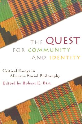 The Quest for Community and Identity: Critical Essays in Africana Social Philosophy - Birt, Robert E (Editor), and Bush, Rod (Contributions by), and Carew, George (Contributions by)
