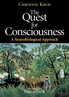 The Quest for Consciousness: A Neurobiological Approach - Christof, Koch