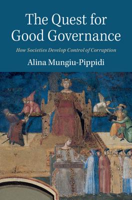The Quest for Good Governance: How Societies Develop Control of Corruption - Mungiu-Pippidi, Alina