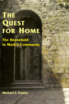 The Quest for Home: The Household in Mark's Community - Trainor, Michael