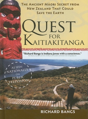 The Quest for Kaitiakitanga: The Ancient Maori Secret from New Zealand That Could Save the Earth - Bangs, Richard