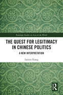 The Quest for Legitimacy in Chinese Politics: A New Interpretation