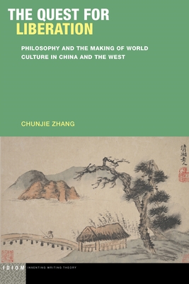 The Quest for Liberation: Philosophy and the Making of World Culture in China and the West - Zhang, Chunjie