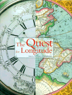 The Quest for Longitude: The Proceedings of the Longitude Symposium, Harvard University, Cambridge, Massachusetts, November 4-6, 1993