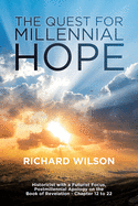 The Quest for Millennial Hope: Historicist with a Futurist Focus, Postmillennial Apology on the Book of Revelation ? Chapter 12 to 22