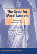 The Quest for Moral Leaders: Essays on Leadership Ethics - Ciulla, Joanne B. (Editor), and Price, Terry L. (Editor), and Murphy, Susan E. (Editor)