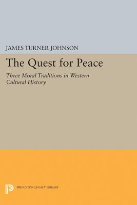 The Quest for Peace: Three Moral Traditions in Western Cultural History - Johnson, James Turner