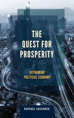 The Quest for Prosperity: Reframing Political Economy - Sassower, Raphael