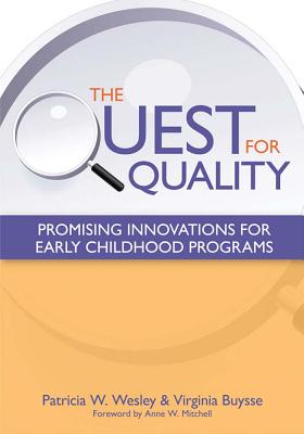 The Quest for Quality: Promising Innovations for Early Childhood Programs - Wesley, Patricia (Editor), and Buysse, Virginia (Editor), and Mitchell, Anne (Foreword by)