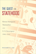 The Quest for Statehood: Korean Immigrant Nationalism and U.S. Sovereignty, 1905-1945