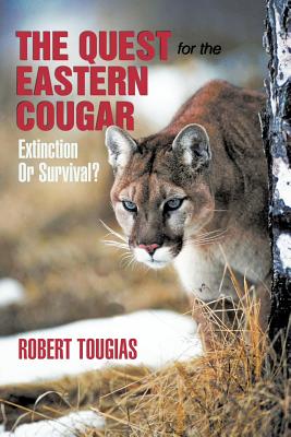 The Quest For The Eastern Cougar: Extinction Or Survival? - Tougias, Robert