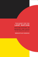 The Quest for the Lost Nation: Writing History in Germany and Japan in the American Century Volume 12