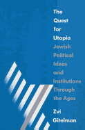 The Quest for Utopia: Jewish Political Ideas and Institutions Through the Ages