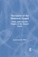 The Quest of the Historical Gospel: Mark, John and the Origins of the Gospel Genre