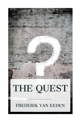 The Quest: The authorized translation from the Dutch of De kleine Johannes - Eeden, Frederik Van, and Cole, Laura Ward