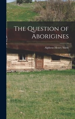 The Question of Aborigines - Snow, Alpheus Henry