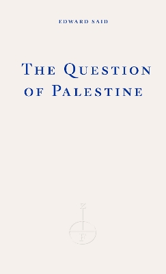 The Question of Palestine - Said, Edward W., and Makdisi, Saree (Preface by)