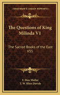 The Questions of King Milinda V1: The Sacred Books of the East V35
