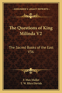 The Questions of King Milinda V2: The Sacred Books of the East V36