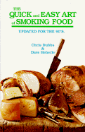 The Quick and Easy Art of Smoking Food: Updated for the 90's - Dubbs, Chris, and Heberle, Dave