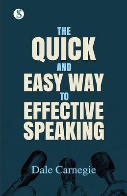 The Quick and Easy Way to Effective Speaking - Carnegie, Dale