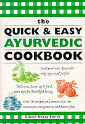 The Quick & Easy Ayurvedic Cookbook - Smith, Eileen Keavy