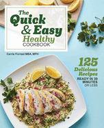 The Quick & Easy Healthy Cookbook: 125 Delicious Recipes Ready in 30 Minutes or Less