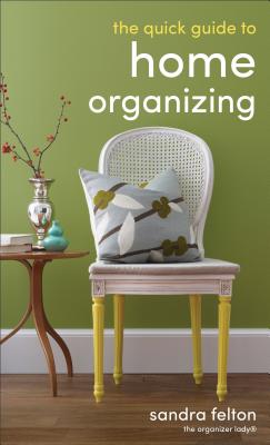 The Quick Guide to Home Organizing - Felton, Sandra