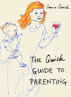 The Quick Guide to Parenting - Quick, Laura