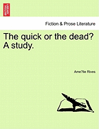 The Quick or the Dead? a Study. - Rives, Amelie, and Rives, Ame Lie