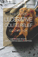 The Quick Ulcerative Colitis Relief Cookbook: Low Residue Recipes for Ulcerative Colitis Symptoms