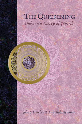 The Quickening: Unknown Poetry of Tahirih - Hatcher, John S, and Hemmat, Amrollah