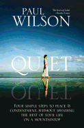 The Quiet: Four Simple Steps to Finding Peace and Contentment - Without Spending the Rest of Your Life on a Mountaintop