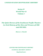 The Quiet Heroes of the Southwest Pacific Theater: An Oral History of the Men and Women of CBB and FRUMEL: United States Cryptologic History, Series IV, World War II, Volume 7