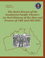 The Quiet Heroes of the Southwest Pacific Theater: An Oral History of the Men and Women of CBB and FRUMEL