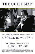 The Quiet Man: The Indispensable Presidency of George H.W. Bush