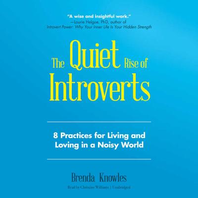 The Quiet Rise of Introverts: 8 Practices for Living and Loving in a Noisy World - Knowles, Brenda