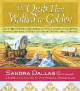 The Quilt That Walked to Golden: Women and Quilts in the Mountain West--From the Overland Trail to Contemporary Colorado