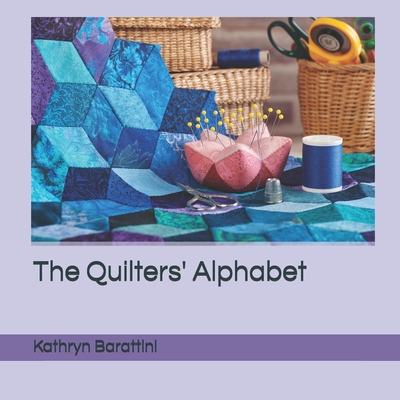 The Quilters' Alphabet - Barattini, Kathryn