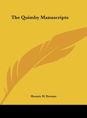 The Quimby Manuscripts - Dresser, Horatio W, PhD