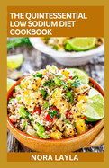 The Quintessential Low Sodium Diet Cookbook: 100+ Healthy Recipes to Live Healthy