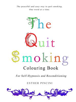 The Quit Smoking Colouring Book: For Self-Hypnosis and Reconditioning - Pincini, Esther
