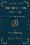 The Quorndon Hounds: Or, a Virginian at Melton Mowbray (Classic Reprint)