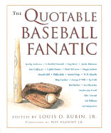 The Quotable Baseball Fanatic - Rubin Jr, Louis D (Editor), and Rubin, Louis Decimus, Professor, Jr. (Editor), and Blount, Roy, Jr. (Foreword by)