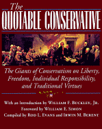 The Quotable Conservative: The Giants of Conservatism on Liberty, Freedom, Individual Responsibility, and Traditional Virtues